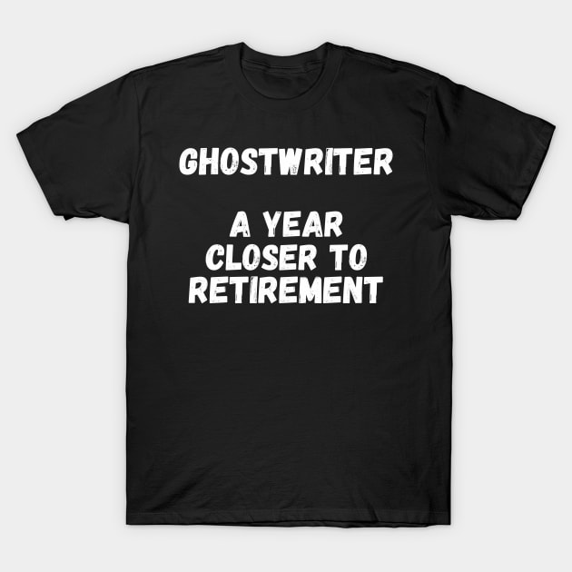 Ghostwriter A Year Closer To Retirement T-Shirt by divawaddle